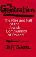 The Generation: The Rise and Fall of the Jewish Communists of Poland (Societies and Culture in East-Central Europe, No 5) 0520332105 Book Cover