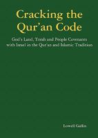 Cracking the Qur'an Code: God's Land, Torah and People Covenants with Israel in the Qur'an and Islamic Tradition 0963091735 Book Cover