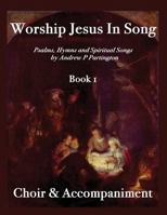 Worship Jesus in Song Choir & Accompaniment 1523310499 Book Cover