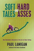 Soft Tales and Hard Asses: One salesman's discovery of the art of Story Telling 1483979296 Book Cover