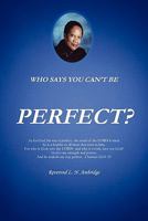Who Says You Can't Be Perfect? 1462853110 Book Cover