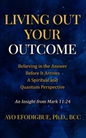 Living Out Your Outcome: Believing in the Answer Before It Arrives B0FPG3TTNV Book Cover