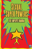 Sexual Super Powers: The Employee Manual B089278VFZ Book Cover