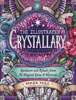 The Illustrated Crystallary: Guidance and Rituals from 36 Magical Gems and Minerals 1635862221 Book Cover