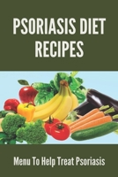 Psoriasis Diet Recipes: Menu To Help Treat Psoriasis: Psoriasis Elimination Diet B092PKQ82D Book Cover