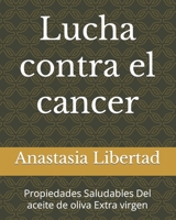 Lucha contra el cancer: Propiedades Saludables Del aceite de oliva Extra virgen B09L4SSKBR Book Cover