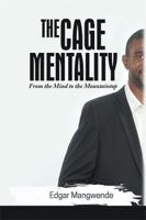 The Cage Mentality: From the Mind to the Mountaintop 1543488587 Book Cover