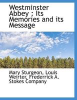 Westminster Abbey: Its Memories and its Message 1010464892 Book Cover