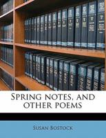 Spring Notes, and Other Poems 1356370810 Book Cover