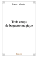 Trois coups de baguette magique (French Edition) 2414211741 Book Cover