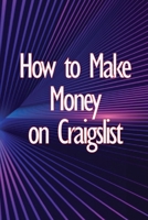 How to Make Money on Craigslist: A step-by-step approach to getting started producing money 3986086811 Book Cover