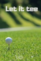 Let it tee: Journal notebook Diary for funny inspiration Golf lovers Men and Women Blank Lined to Write In creative Ideas and to do list planner 1711902403 Book Cover