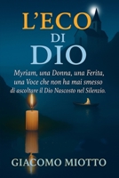 L'ECO DI DIO: Myrian, una Donna, una Ferita, una Voce che non ha mai smesso di ascoltare il Dio Nascosto nel Si (Italian Edition) 1326271296 Book Cover