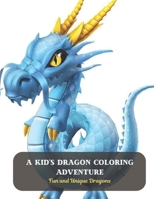 A Kid's Dragon Coloring Adventure: Fun and Unique Dragons B0CDFJQ6XW Book Cover