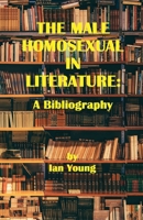 The Male Homosexual in Literature: A Bibliography 1951092171 Book Cover