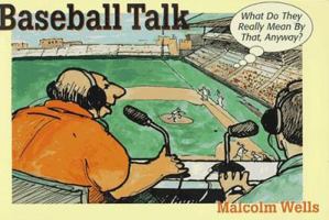Baseball Talk: What Do They Really Mean by That, Anyway 1572230827 Book Cover