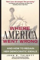 Where America Went Wrong: And How To Regain Her Democratic Ideals 0131430513 Book Cover