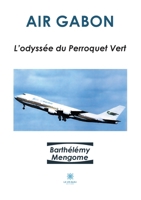 Air Gabon: L'odyss�e du Perroquet Vert B09BYFWZ48 Book Cover
