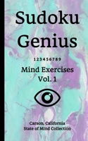 Sudoku Genius Mind Exercises Volume 1: Carson, California State of Mind Collection 1670126900 Book Cover