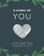 A Story of YOU: A Simple Baby Book of the Important Stuff from Birth to Age 13 108051998X Book Cover