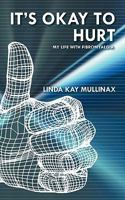 It's Okay to Hurt: My Life with Fibromyalgia 1463407017 Book Cover