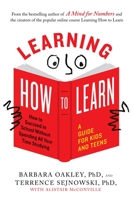 Learning How to Learn: How to Succeed in School Without Spending All Your Time Studying (A Guide for Kids and Teens) 0143132547 Book Cover