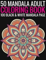 50 Mandala Adult Coloring Book 100 Black & White Mandala Page: (Adult Coloring Book ) 1692756001 Book Cover