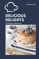 Delicious Delights: A Cookbook for All Occasions B0BZF8TZ1F Book Cover