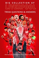 Big Collection of Liverpool Trivia Questions & Answers: More Than 100 Quizzes Questions about Liverpool Football Club: Football and Other Things B08QRXT75M Book Cover