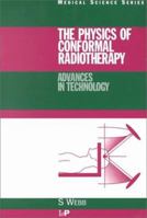 The Physics of Conformal Radiotherapy: Advances in Technology (PBK) (Medical Science Series) 0750303972 Book Cover