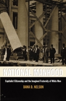 National Manhood: Capitalist Citizenship and the Imagined Fraternity of White Men (New Americanists) 0822321491 Book Cover