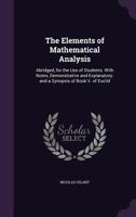 The Elements of Mathematical Analysis: Abridged, for the Use of Students. with Notes, Demonstrative and Explanatory. and a Synopsis of Book V. of Euclid 1141021374 Book Cover