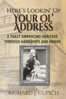 Here's Lookin' Up Your Ol' Address: A Toast Embracing Heritage Through Hardships and Honor B0G225H25Y Book Cover