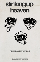 Stinking Up Heaven: Poems About My Dog B0F618ZSV7 Book Cover