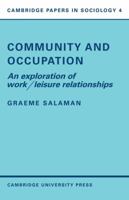 Community and Occupation: An Exploration of Work/Leisure Relationships (Cambridge Papers in Sociology) 0521098521 Book Cover