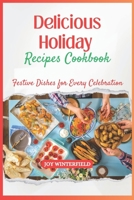 Delicious Holiday Recipes Cookbook: Festive Dishes for Every Celebration B0CL375MB5 Book Cover