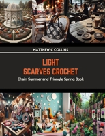 Light Scarves Crochet: Chain Summer and Triangle Spring Book B0CRNZMLBP Book Cover