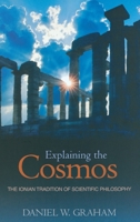 Explaining the Cosmos: The Ionian Tradition of Scientific Philosophy 0691125406 Book Cover