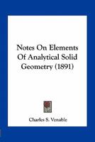 Notes On Elements Of (analytical) Solid Geometry 101875038X Book Cover