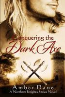 Conquering the Dark Axe (The Northern Knights, #2) 1481835645 Book Cover