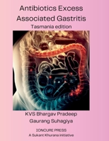 Antibiotic Excess Associated Gastritis: Tasmania edition B0C47WDZN9 Book Cover