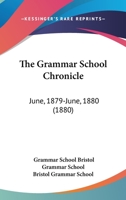 The Grammar School Chronicle: June, 1879-June, 1880 1120760690 Book Cover