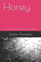 Honey: A collection of Poetry and Erotic Stories 1093656050 Book Cover