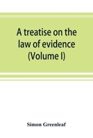 A Treatise On the Law of Evidence; Volume 1 1240042574 Book Cover