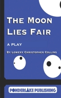 The Moon Lies Fair: A Play 1734992638 Book Cover
