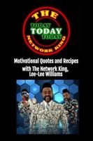 Today Today Today: Motivational Quotes and Recipes with The Network King, Lee-Lee Williams 1959700480 Book Cover