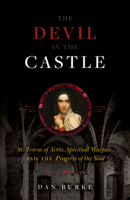 The Devil in the Castle: St. Teresa of Avila, Spiritual Warfare, and the Progress of the Soul 164413439X Book Cover