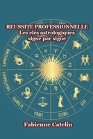 Réussite professionnelle : Les clés astrologiques signe par signe (French Edition) B0GS1WDXZR Book Cover