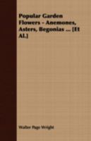 Popular Garden Flowers: Anemones, Asters, Begonias ... [Et Al.] 1146684452 Book Cover