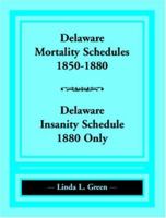 Delaware Mortality Schedules, 1850-1880, Delaware Insanity Schedule, 1880 only 0788438255 Book Cover